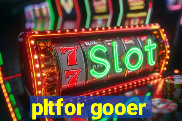 pltfor gooer